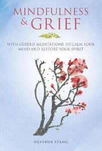 Mindfulness & Grief : With Guided Meditations to Calm Your Mind and Restore Your Spirit - BookMarket