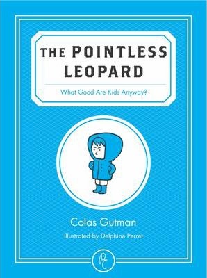 The Pointless Leopard : What Good are Kids Anyway? - BookMarket