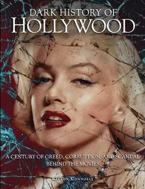 Dark History of Hollywood : A century of greed, corruption and scandal behind the movies - BookMarket