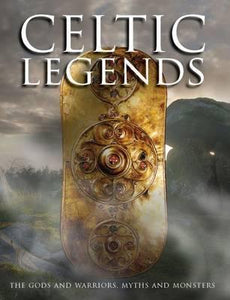 Celtic Legends: The Gods And Warriors
