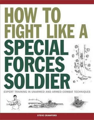 How To Fight Like A Special Forces Soldier : Expert Training in Unarmed and Armed Combat Techniques - BookMarket