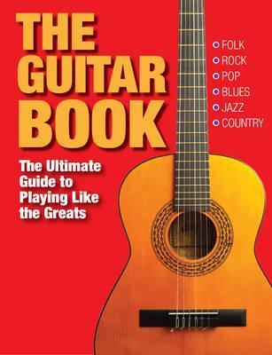 The Guitar Book : The Ultimate Guide to Playing Like the Greats - BookMarket