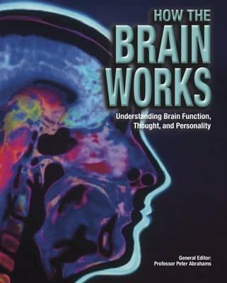 How the Brain Works : Understanding Brain Function, Thought and Personality