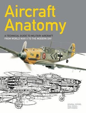 Aircraft Anatomy : A technical guide to military aircraft from World War II to the modern day - BookMarket