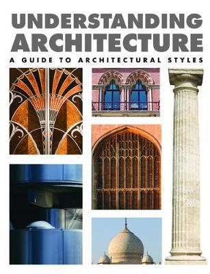 Understanding Architecture : A Guide to Architectural Styles