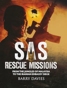 SAS Rescue Missions : From the Jungles of Malaya to the Iranian Embassy Siege 1948-1995