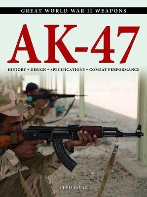 AK-47 : History * Design * Specifications * Combat Performance