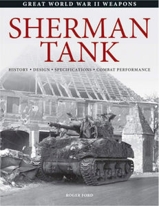 Sherman Tank : History * Design * Specifications * Combat Performance