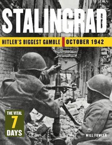 Stalingrad: The Vital 7 Days : Hitler's Biggest Gamble October 1942