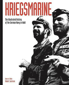 Kriegsmarine : The illustrated history of the German Navy in WWII