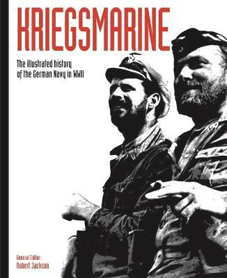 Kriegsmarine : The illustrated history of the German Navy in WWII