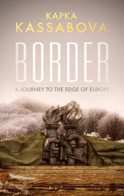 Border : A Journey to the Edge of Europe - BookMarket