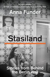 Stasiland : Stories from Behind the Berlin Wall