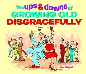 Ups & Downs Of Growing Old Disgracefully