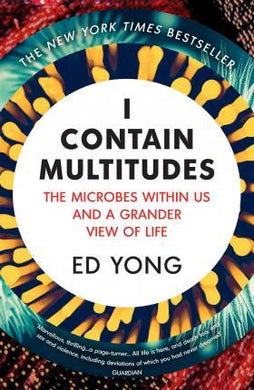 I Contain Multitudes : The Microbes Within Us and a Grander View of Life - BookMarket