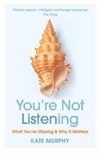 You're Not Listening : What You're Missing and Why It Matters