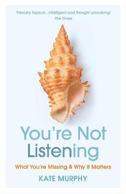 You're Not Listening : What You're Missing and Why It Matters