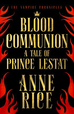 Blood Communion : A Tale of Prince Lestat (The Vampire Chronicles 13) - BookMarket