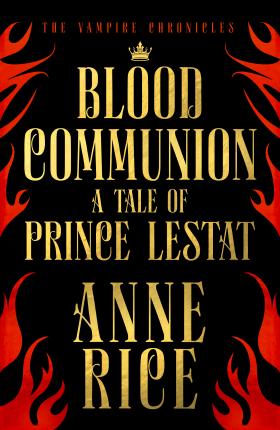 Blood Communion : A Tale of Prince Lestat (The Vampire Chronicles 13) - BookMarket