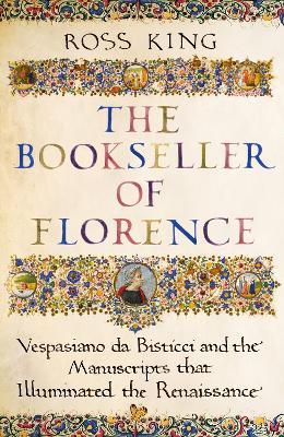 The Bookseller of Florence : Vespasiano da Bisticci and the Manuscripts that Illuminated the Renaissance