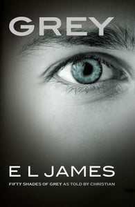 Grey : Fifty Shades of Grey as told by Christian (UK edition)