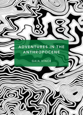 Adventures in the Anthropocene : A Journey to the Heart of the Planet we Made (Patterns of Life) - BookMarket