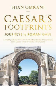 Caesar's Footprints : Journeys to Roman Gaul