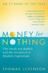 Money For Nothing : The South Sea Bubble and the Invention of Modern Capitalism