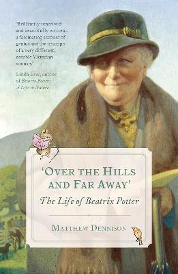 Over the Hills and Far Away : The Life of Beatrix Potter