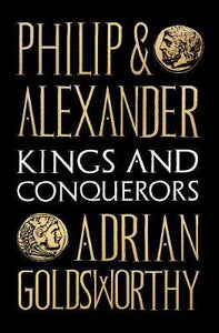 Philip and Alexander : Kings and Conquerors