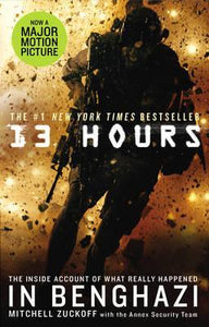 13 Hours : The explosive inside story of how six men fought off the Benghazi terror attack