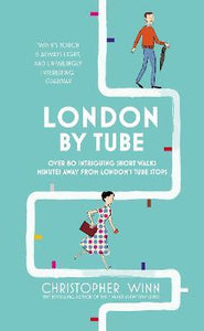 London By Tube : Over 80 intriguing short walks minutes away from London's tube stops