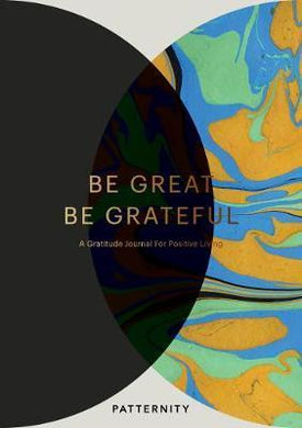 Be Great, Be Grateful : A Gratitude Journal for Positive Living - BookMarket