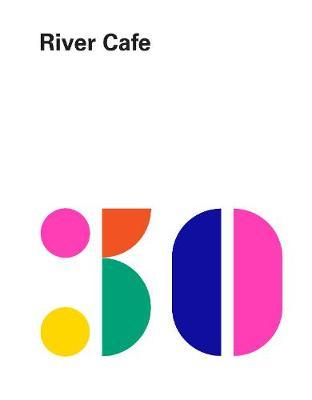 River Cafe 30 : Simple Italian recipes from an iconic restaurant - BookMarket