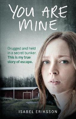You Are Mine : Drugged and Held in a Secret Bunker. This is My True Story of Escape. - BookMarket