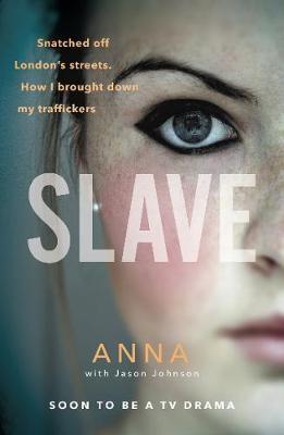 Slave : Snatched off Britain's streets. The truth from the victim who brought down her traffickers. - BookMarket