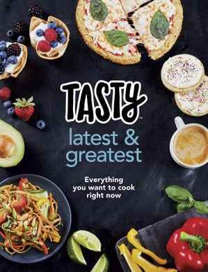 Tasty: Latest and Greatest : Everything you want to cook right now - The official cookbook from Buzzfeed's Tasty and Proper Tasty - BookMarket