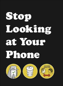 Stop Looking at Your Phone : A Helpful Guide