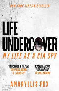 Life Undercover : My Life in the CIA