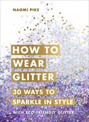 How to Wear Glitter : 30 Ways to Sparkle in Style
