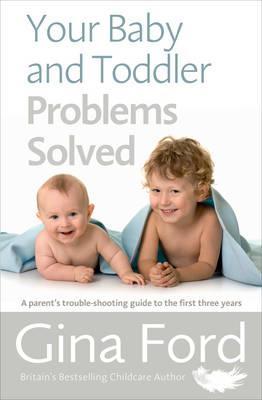 Your Baby and Toddler Problems Solved : A parent's trouble-shooting guide to the first three years - BookMarket