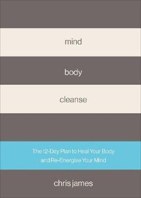 Mind Body Cleanse : The 12 Day Plan to Heal Your Body and Re-Energise Your Mind - BookMarket
