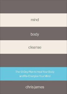 Mind Body Cleanse : The 12 Day Plan to Heal Your Body and Re-Energise Your Mind - BookMarket