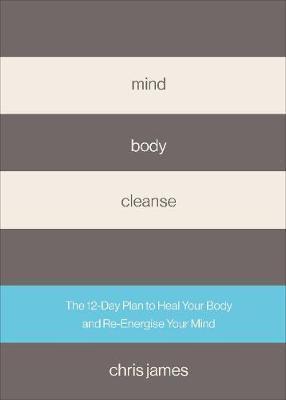 Mind Body Cleanse : The 12 Day Plan to Heal Your Body and Re-Energise Your Mind - BookMarket