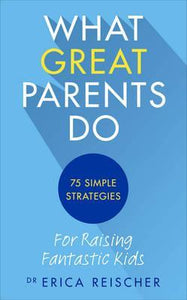 What Great Parents Do : 75 simple strategies for raising fantastic kids - BookMarket