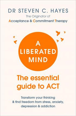 A Liberated Mind : The essential guide to ACT - BookMarket