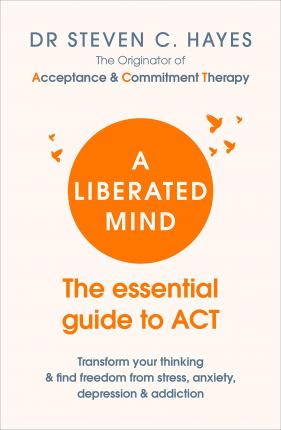 A Liberated Mind : The essential guide to ACT - BookMarket
