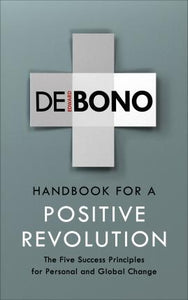 De Bono:Handbook for a Positive Revolution : The Five Success Principles for Personal and Global Change - BookMarket