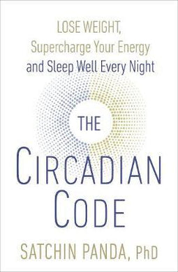 The Circadian Code : Lose weight, supercharge your energy and sleep well every night - BookMarket