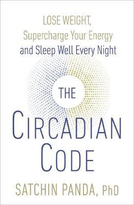 The Circadian Code : Lose weight, supercharge your energy and sleep well every night - BookMarket